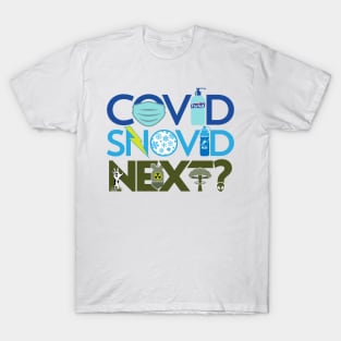 Covid, Snovid, Next? T-Shirt